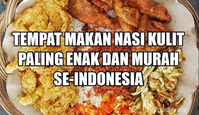 8 Tempat Makan Nasi Kulit Paling Enak Dan Murah Se Indonesia